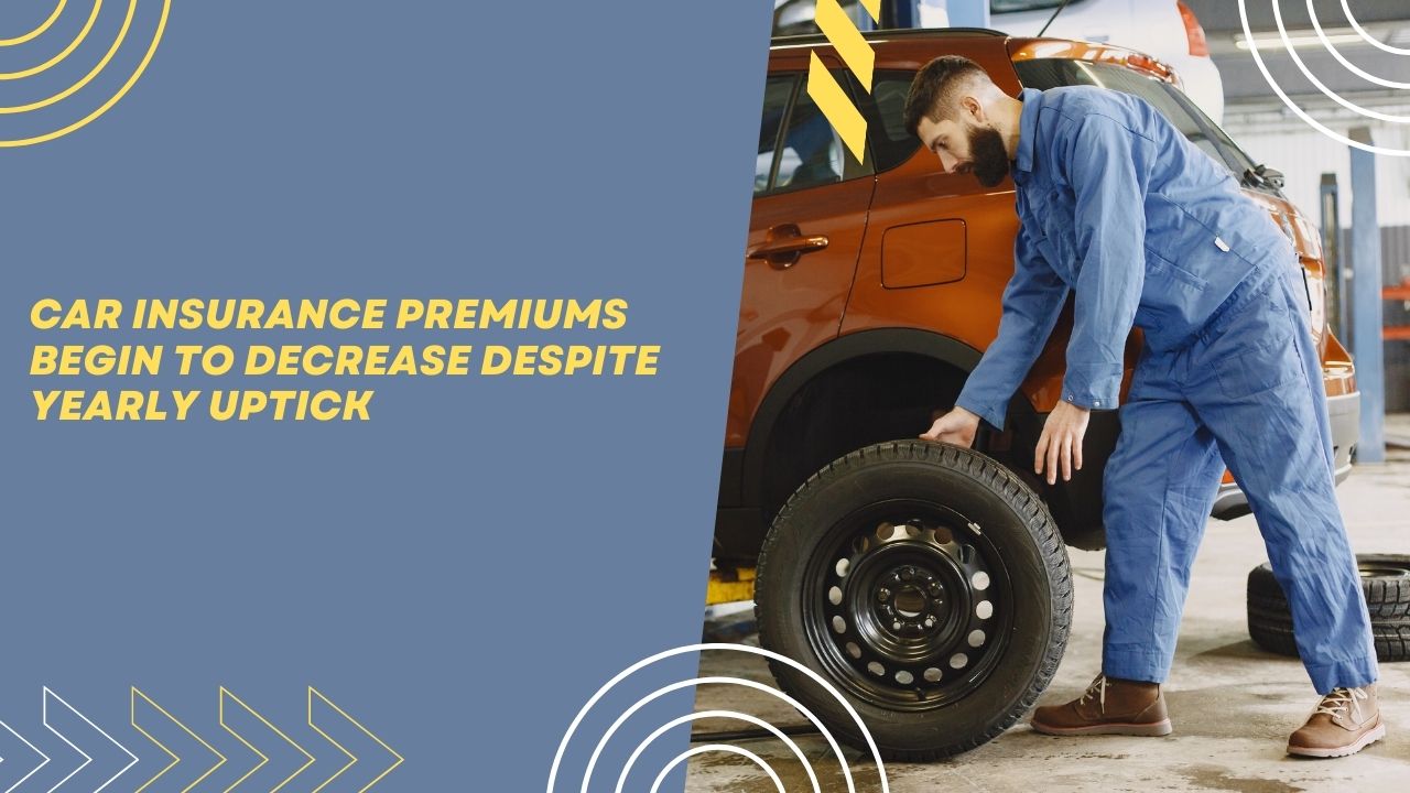 Car Insurance Premiums Begin to Decrease Despite Yearly Uptick