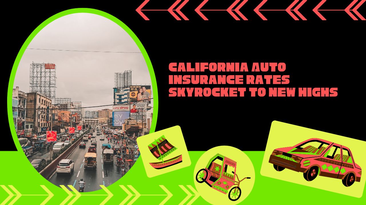 California Auto Insurance Rates Skyrocket to New Highs