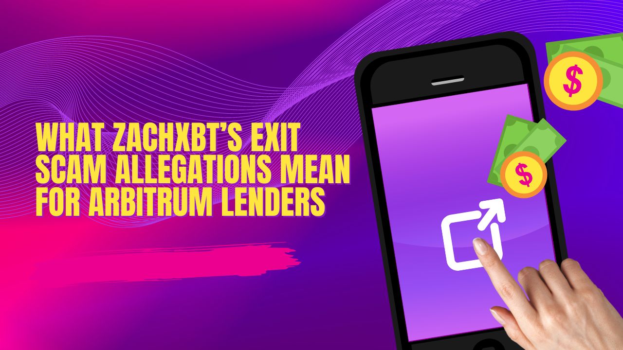 What ZachXBT’s Exit Scam Allegations Mean for Arbitrum Lenders