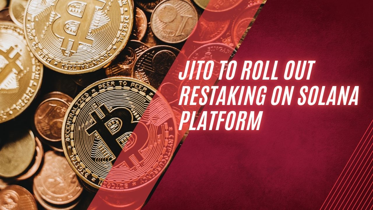 Jito to Roll Out Restaking on Solana Platform