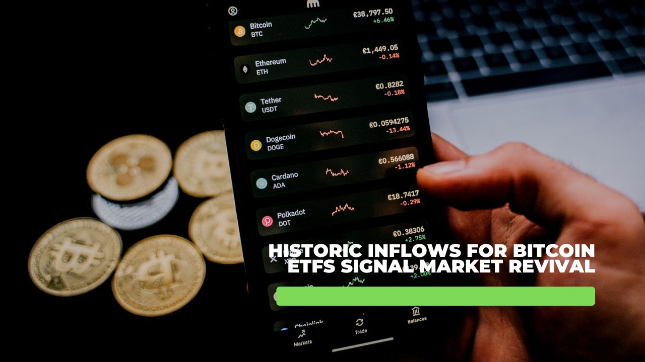 Historic Inflows for Bitcoin ETFs Signal Market Revival